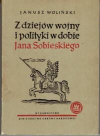 Miniatura okładki Zwoliński Tadeusz Z dziejów wojny i polityki w dobie Jana Sobieskiego.
