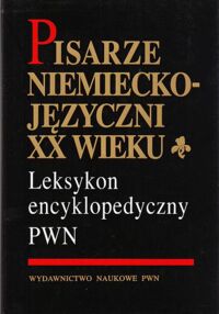 Miniatura okładki Zybura Marek /red./ Pisarze niemieckojęzyczni XX wieku. Leksykon encyklopedyczny PWN.