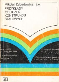 Miniatura okładki Żyburtowicz Mikołaj jun. Przykłady obliczeń konstrukcji stalowych.