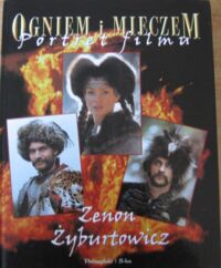 Miniatura okładki Żyburtowicz Zenon Ogniem i mieczem. Portret filmu.