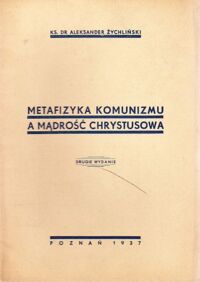 Miniatura okładki Żychliński Aleksander Metafizyka komunizmu a mądrość Chrystusowa. /Biblioteczka Akcji Katolickiej Nr 52/