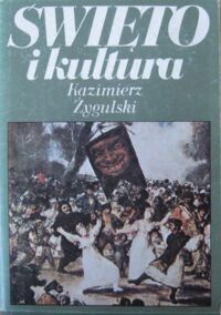 Miniatura okładki Żygulski Kazimierz Święto i kultura. Święta dawne i nowe. Rozważania socjologa.