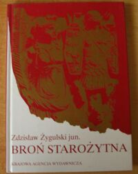 Miniatura okładki Żygulski Zdzisław, jun. Broń starożytna. Grecja - Rzym - Galia - Germania.