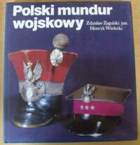 Zdjęcie nr 1 okładki Żygulski Zdzisław jun., Wielecki Henryk Polski mundur wojskowy. /Polskie Rzemiosło i Polski Przemysł/