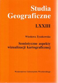Miniatura okładki Żyszkowska Wiesława Semiotyczne aspekty wizualizacji kartograficznej. /Studia Geograficzne LXXIII/.