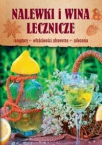 Miniatura okładki Żywczak Krzysztof Nalewki i wina lecznicze. Receptury. Właściwości zdrowotne. Zalecenia. 