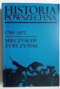 Miniatura okładki Żywczyński Mieczysław Historia powszechna 1789-1870.