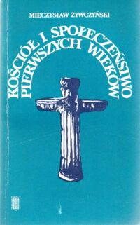 Miniatura okładki Żywczyński Mieczysław Kościół i społeczeństwo pierwszych wieków.
