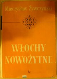 Miniatura okładki Żywczyński Mieczysław Włochy nowożytne 1796-1945.